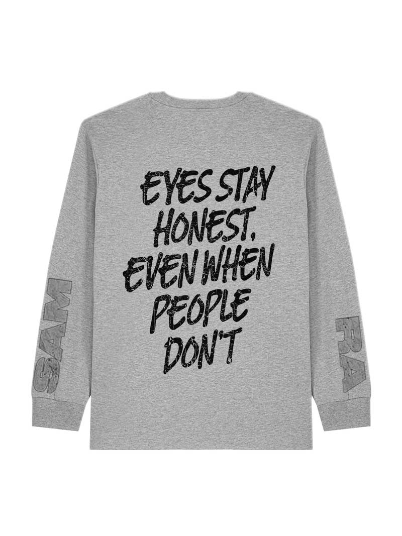 LONGSLEEVE EYES STAY HONEST / GREY